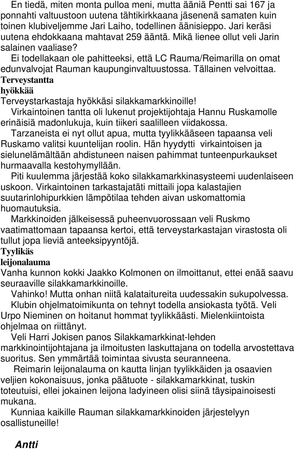 Ei todellakaan ole pahitteeksi, että LC Rauma/Reimarilla on omat edunvalvojat Rauman kaupunginvaltuustossa. Tällainen velvoittaa. Terveystantta hyökkää Terveystarkastaja hyökkäsi silakkamarkkinoille!