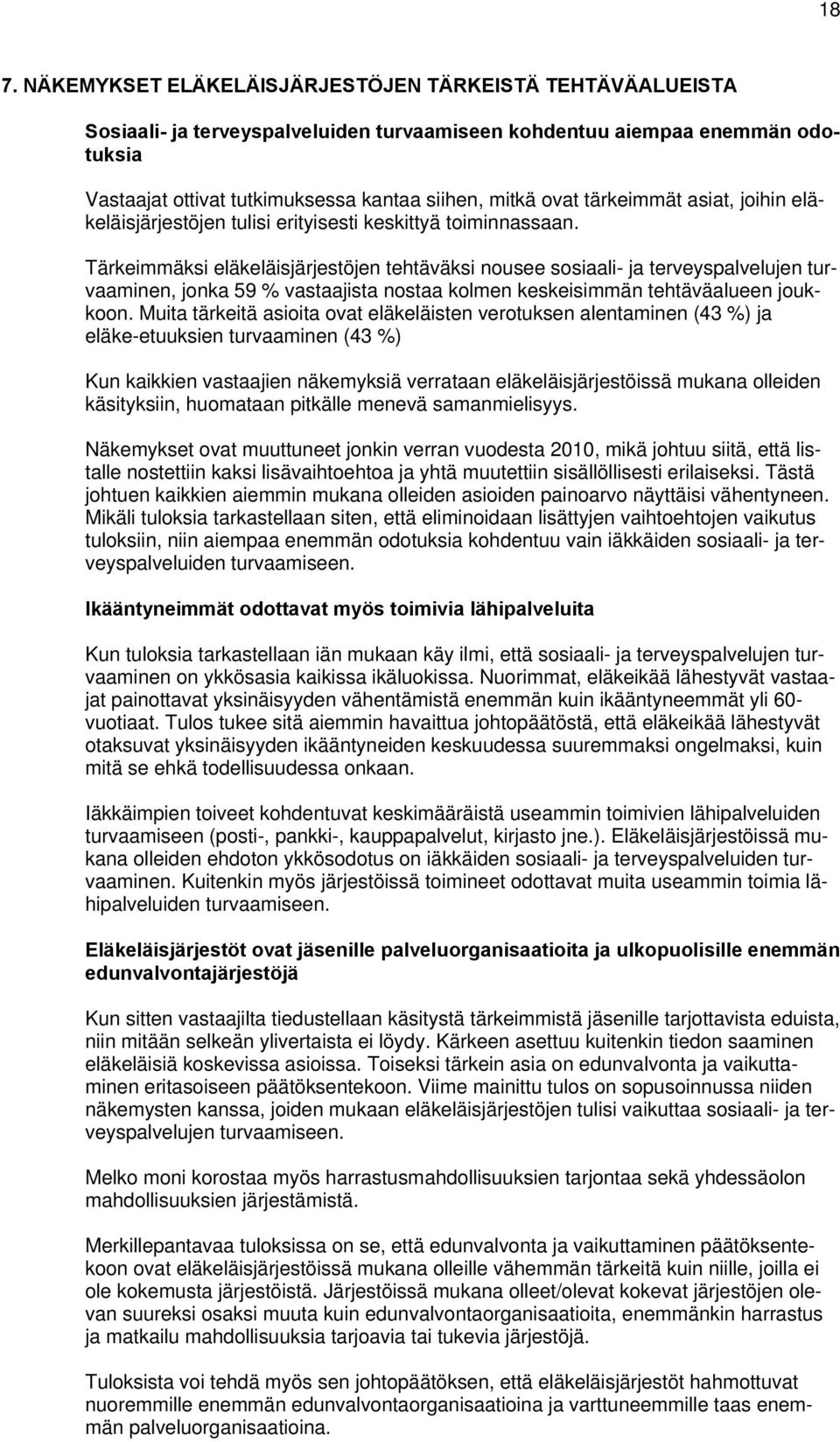 Tärkeimmäksi eläkeläisjärjestöjen tehtäväksi nousee sosiaali- ja terveyspalvelujen turvaaminen, jonka % vastaajista nostaa kolmen keskeisimmän tehtäväalueen joukkoon.
