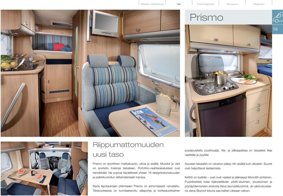 Myös lepotaukojen pitämiseen Prismo on erinomaisesti varustettu. Takavuoteessa on kumilaakeroitu sälepohja ja korkealuokkainen pussijousitettu joustinpatja.