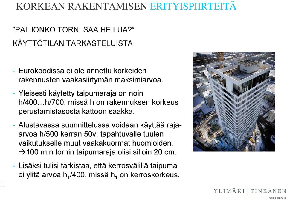 - Alustavassa suunnittelussa voidaan käyttää rajaarvoa h/500 kerran 50v. tapahtuvalle tuulen vaikutukselle muut vaakakuormat huomioiden.