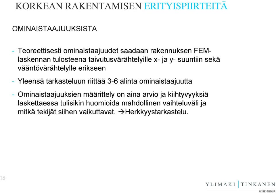 riittää 3-6 alinta ominaistaajuutta - Ominaistaajuuksien määrittely on aina arvio ja kiihtyvyyksiä