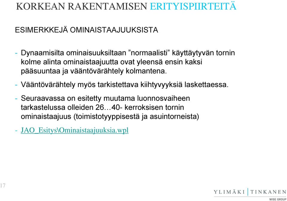 - Vääntövärähtely myös tarkistettava kiihtyvyyksiä laskettaessa.