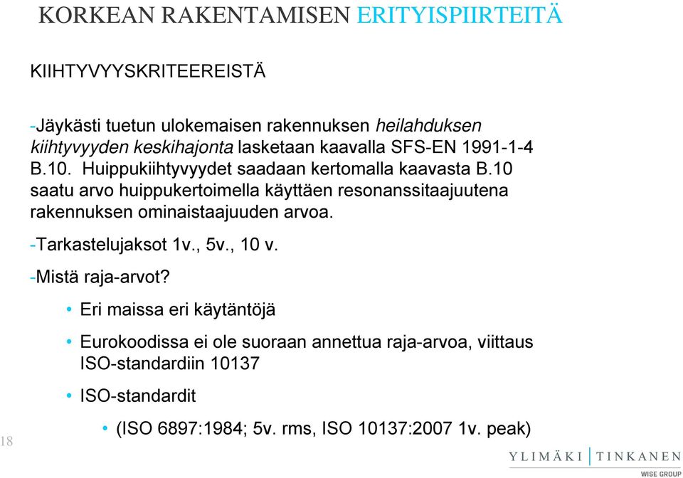 10 saatu arvo huippukertoimella käyttäen resonanssitaajuutena rakennuksen ominaistaajuuden arvoa. -Tarkastelujaksot 1v., 5v.