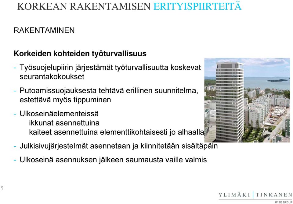 tippuminen - Ulkoseinäelementeissä ikkunat asennettuina kaiteet asennettuina elementtikohtaisesti jo