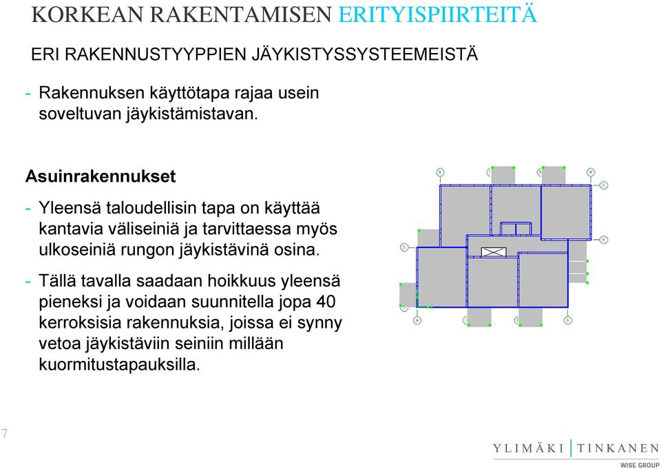 Asuinrakennukset - Yleensä taloudellisin tapa on käyttää kantavia väliseiniä ja tarvittaessa myös