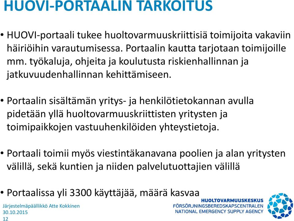 Portaalin sisältämän yritys- ja henkilötietokannan avulla pidetään yllä huoltovarmuuskriittisten yritysten ja toimipaikkojen vastuuhenkilöiden