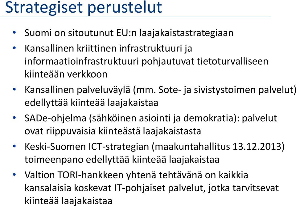 Sote- ja sivistystoimen palvelut) edellyttää kiinteää laajakaistaa SADe-ohjelma (sähköinen asiointi ja demokratia): palvelut ovat riippuvaisia kiinteästä