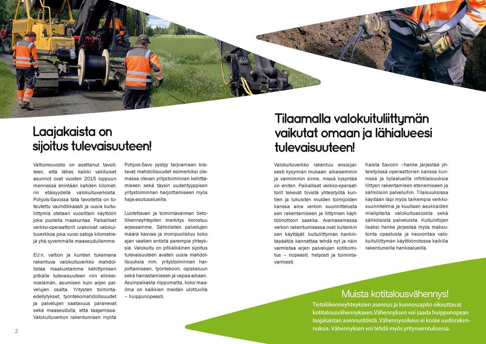 Pohjois-Savossa tätä tavoitetta on toteutettu vauhdikkaasti ja uusia kuituliittymiä otetaan vuosittain käyttöön joka puolella maakuntaa.