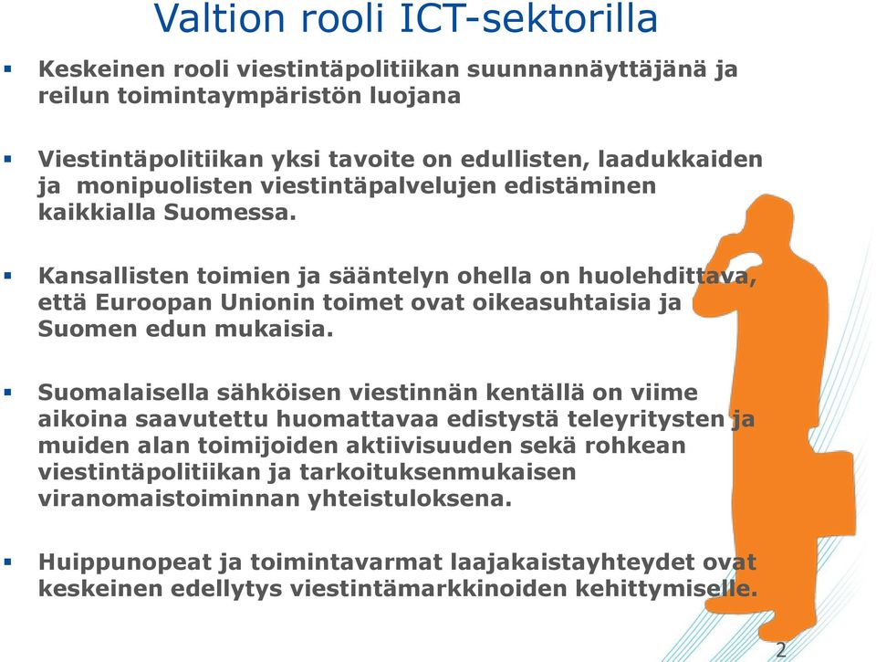 Kansallisten toimien ja sääntelyn ohella on huolehdittava, että Euroopan Unionin toimet ovat oikeasuhtaisia ja Suomen edun mukaisia.