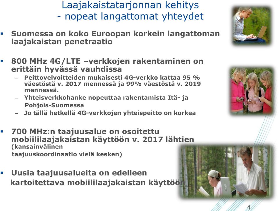 Yhteisverkkohanke nopeuttaa rakentamista Itä- ja Pohjois-Suomessa Jo tällä hetkellä 4G-verkkojen yhteispeitto on korkea 700 MHz:n taajuusalue on osoitettu