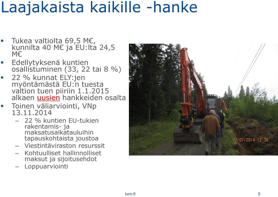 1.2015 alkaen uusien hankkeiden osalta Toinen väliarviointi, VNp 13.11.