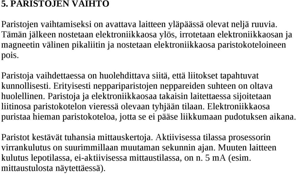 Paristoja vaihdettaessa on huolehdittava siitä, että liitokset tapahtuvat kunnollisesti. Erityisesti neppariparistojen neppareiden suhteen on oltava huolellinen.