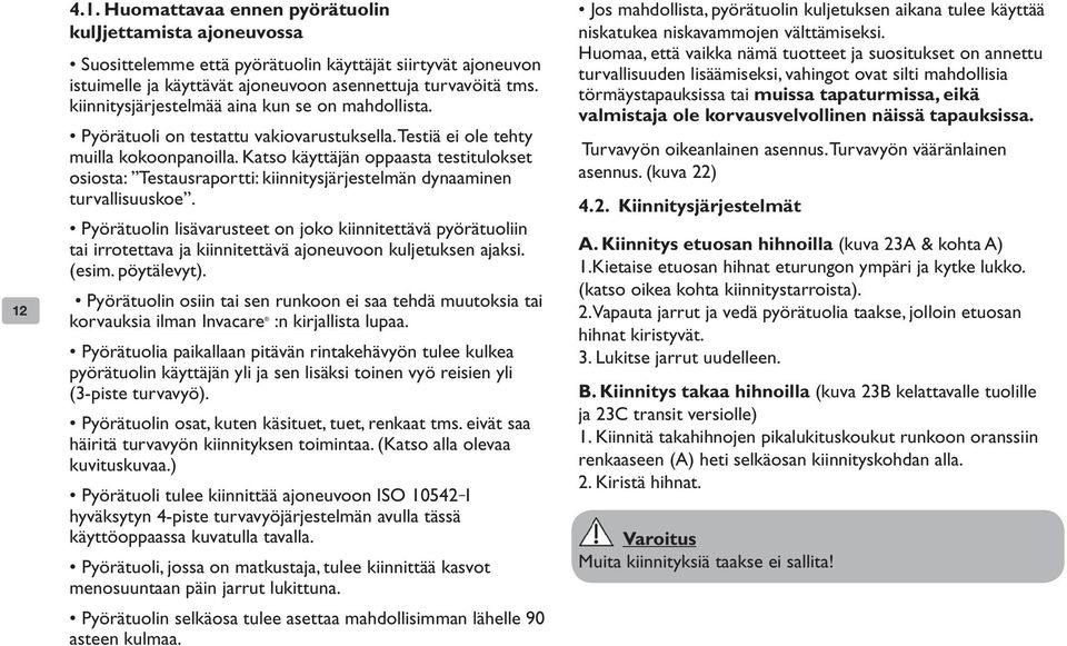 Katso käyttäjän oppaasta testitulokset osiosta: Testausraportti: kiinnitysjärjestelmän dynaaminen turvallisuuskoe.