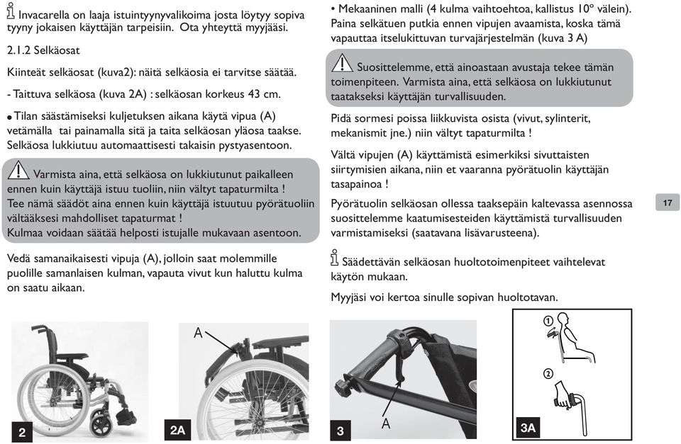 Tilan säästämiseksi kuljetuksen aikana käytä vipua () vetämälla tai painamalla sitä ja taita selkäosan yläosa taakse. Selkäosa lukkiutuu automaattisesti takaisin pystyasentoon.