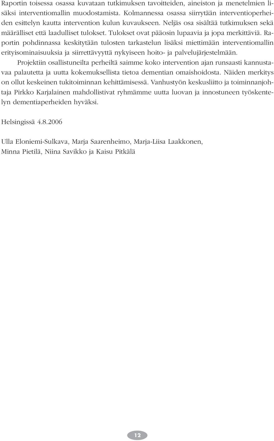 Tulokset ovat pääosin lupaavia ja jopa merkittäviä.