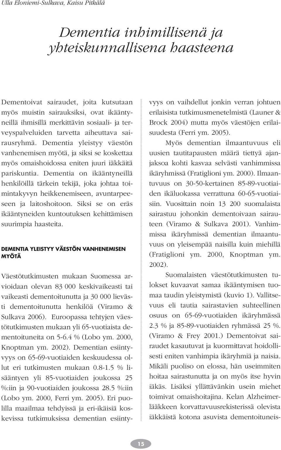 Dementia yleistyy väestön vanhenemisen myötä, ja siksi se koskettaa myös omaishoidossa eniten juuri iäkkäitä pariskuntia.