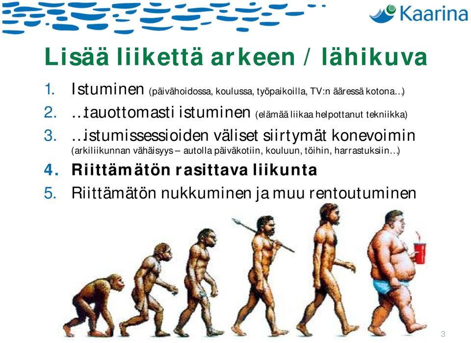 tauottomasti istuminen (elämää liikaa helpottanut tekniikka) 3.