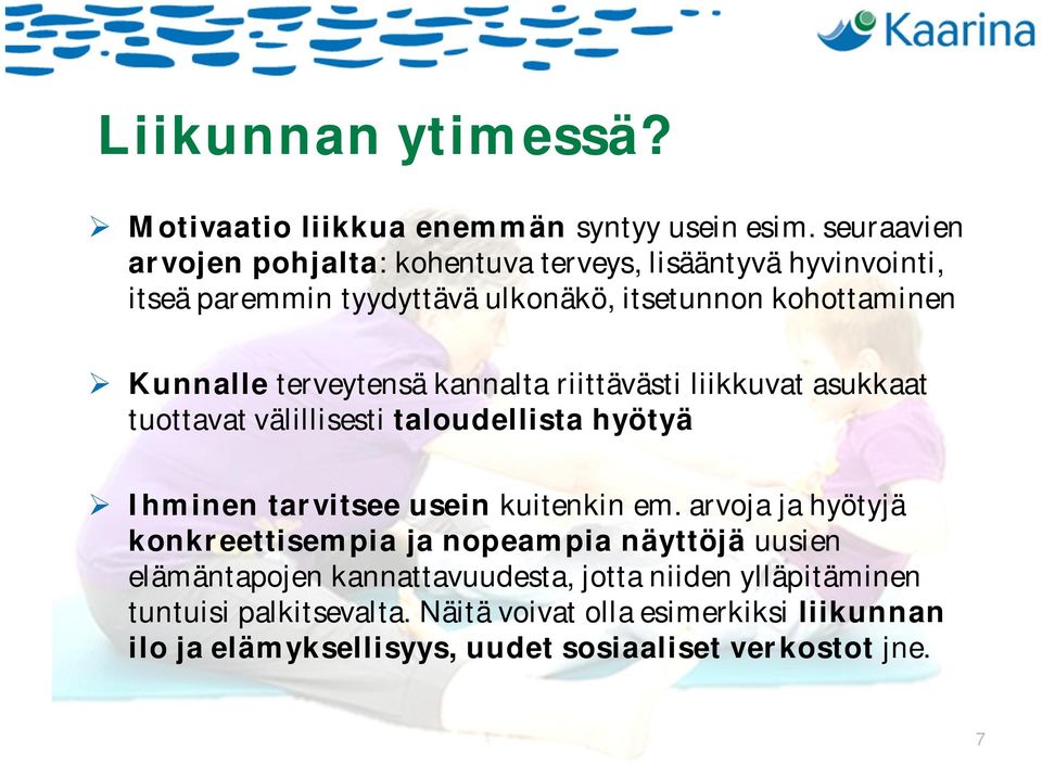 terveytensä kannalta riittävästi liikkuvat asukkaat tuottavat välillisesti taloudellista hyötyä Ihminen tarvitsee usein kuitenkin em.