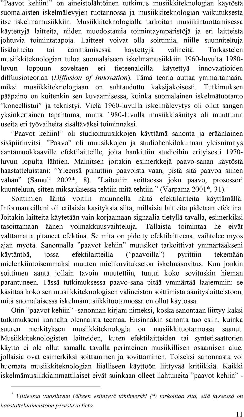 Laitteet voivat olla soittimia, niille suunniteltuja lisälaitteita tai äänittämisessä käytettyjä välineitä.