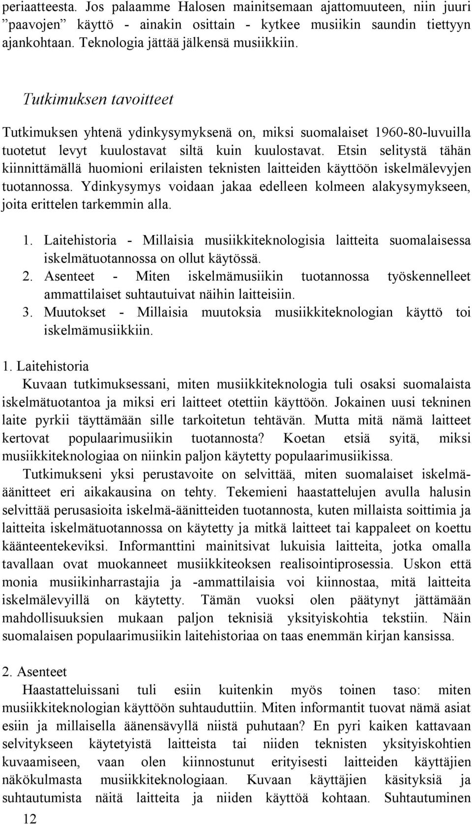 Etsin selitystä tähän kiinnittämällä huomioni erilaisten teknisten laitteiden käyttöön iskelmälevyjen tuotannossa.