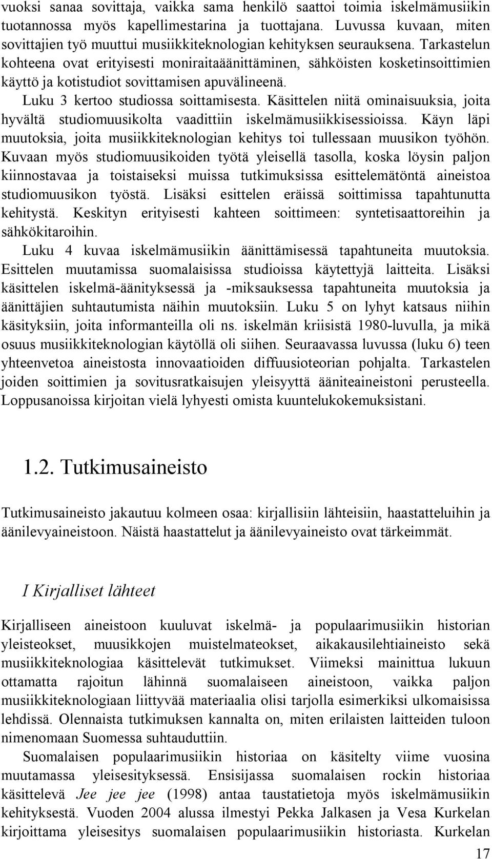 Tarkastelun kohteena ovat erityisesti moniraitaäänittäminen, sähköisten kosketinsoittimien käyttö ja kotistudiot sovittamisen apuvälineenä. Luku 3 kertoo studiossa soittamisesta.