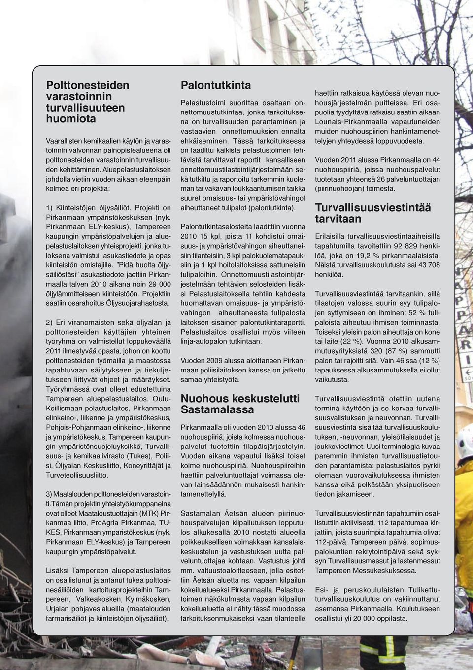Pirkanmaan ELY-keskus), Tampereen kaupungin ympäristöpalvelujen ja aluepelastuslaitoksen yhteisprojekti, jonka tuloksena valmistui asukastiedote ja opas kiinteistön omistajille.
