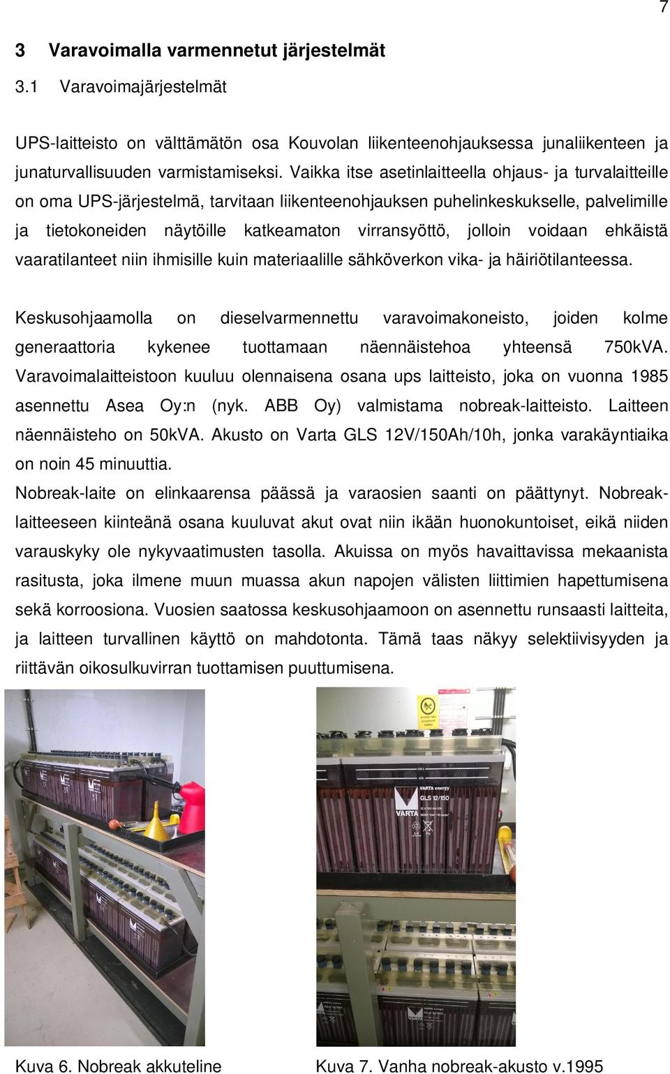 jolloin voidaan ehkäistä vaaratilanteet niin ihmisille kuin materiaalille sähköverkon vika- ja häiriötilanteessa.