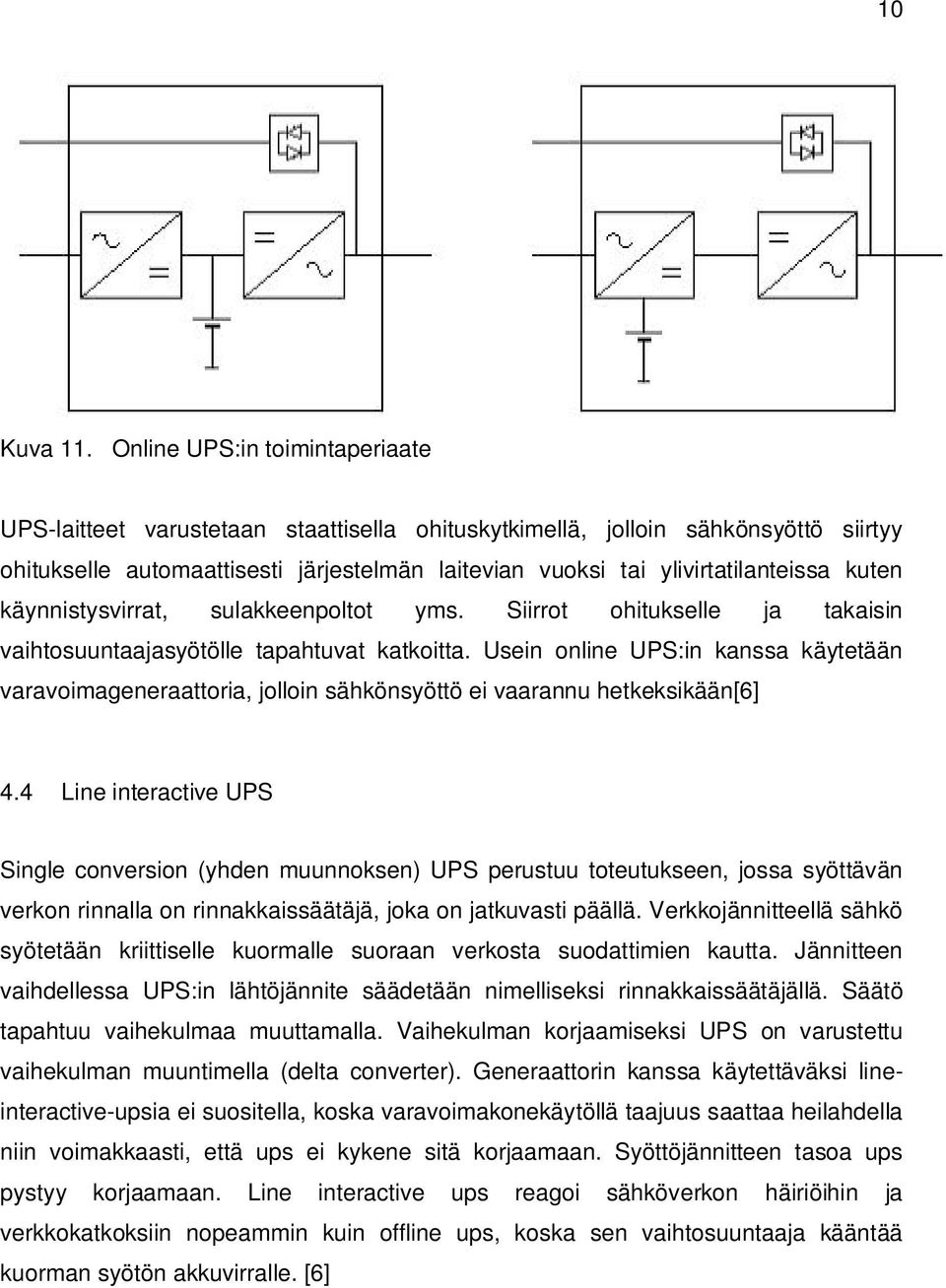 kuten käynnistysvirrat, sulakkeenpoltot yms. Siirrot ohitukselle ja takaisin vaihtosuuntaajasyötölle tapahtuvat katkoitta.