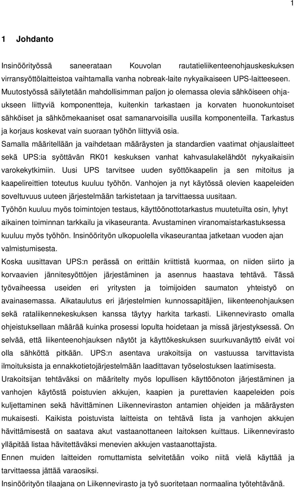 samanarvoisilla uusilla komponenteilla. Tarkastus ja korjaus koskevat vain suoraan työhön liittyviä osia.