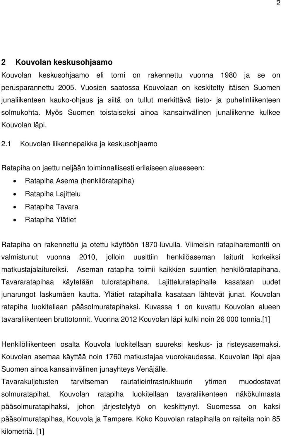 Myös Suomen toistaiseksi ainoa kansainvälinen junaliikenne kulkee Kouvolan läpi. 2.