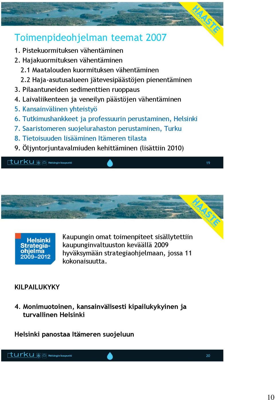 Saaristomeren suojelurahaston perustaminen, Turku 8. Tietoisuuden lisääminen Itämeren tilasta 9.