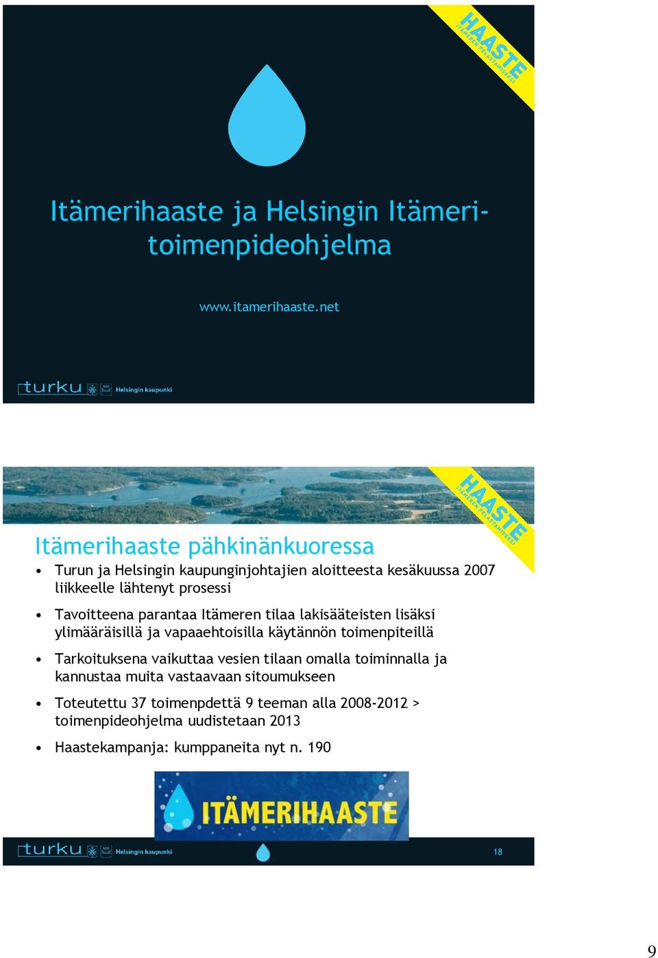 Tavoitteena parantaa Itämeren tilaa lakisääteisten lisäksi ylimääräisillä ja vapaaehtoisilla käytännön toimenpiteillä Tarkoituksena