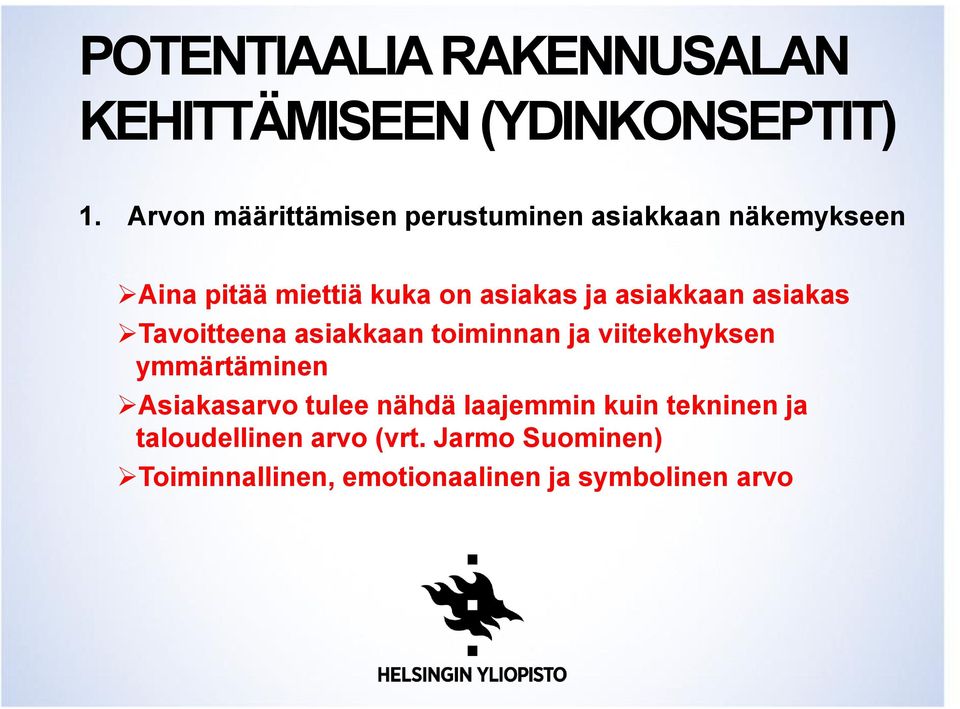 asiakkaan asiakas Tavoitteena asiakkaan toiminnan ja viitekehyksen ymmärtäminen Asiakasarvo