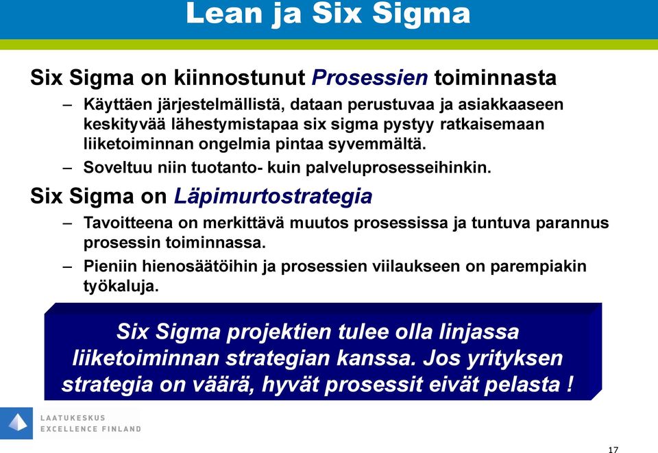 Six Sigma on Läpimurtostrategia Tavoitteena on merkittävä muutos prosessissa ja tuntuva parannus prosessin toiminnassa.