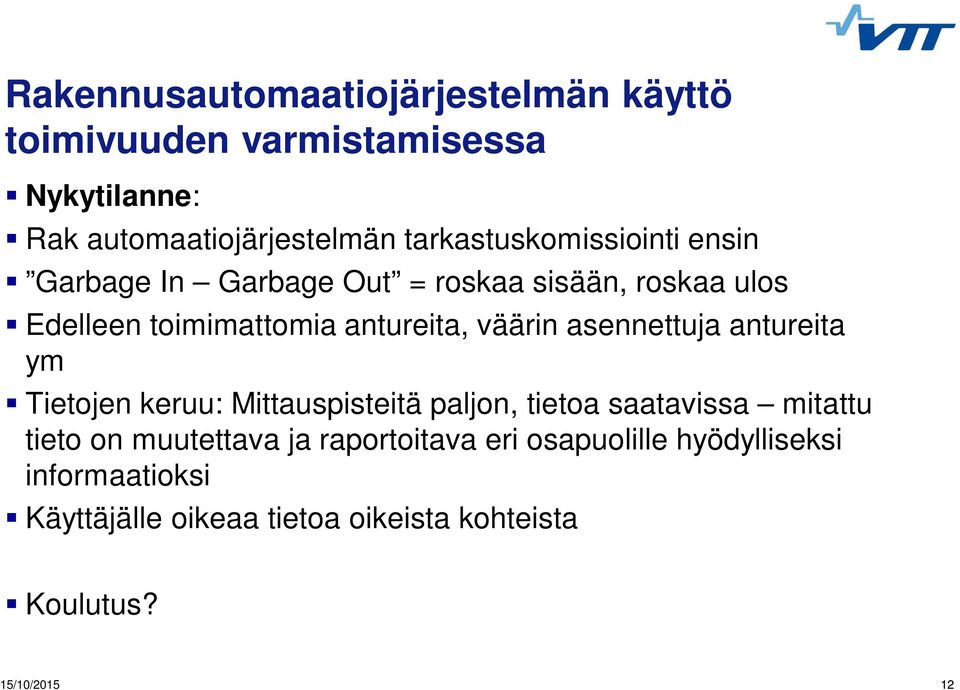 toimimattomia antureita, väärin asennettuja antureita ym Tietojen keruu: Mittauspisteitä paljon, tietoa saatavissa mitattu tieto on