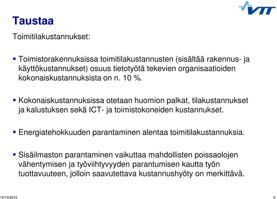 Kokonaiskustannuksissa otetaan huomion palkat, tilakustannukset ja kalustuksen sekä ICT- ja toimistokoneiden kustannukset.