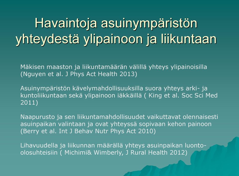 Soc Sci Med 2011) Naapurusto ja sen liikuntamahdollisuudet vaikuttavat olennaisesti asuinpaikan valintaan ja ovat yhteyssä sopivaan kehon painoon