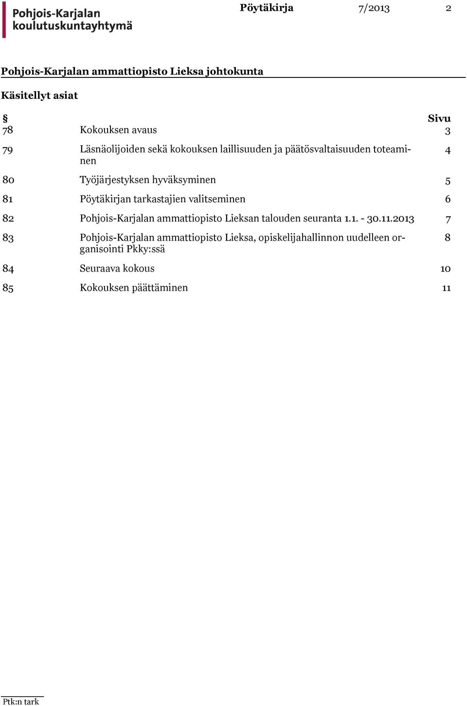 81 Pöytäkirjan tarkastajien valitseminen 6 82 n talouden seuranta 1.1. - 30.11.