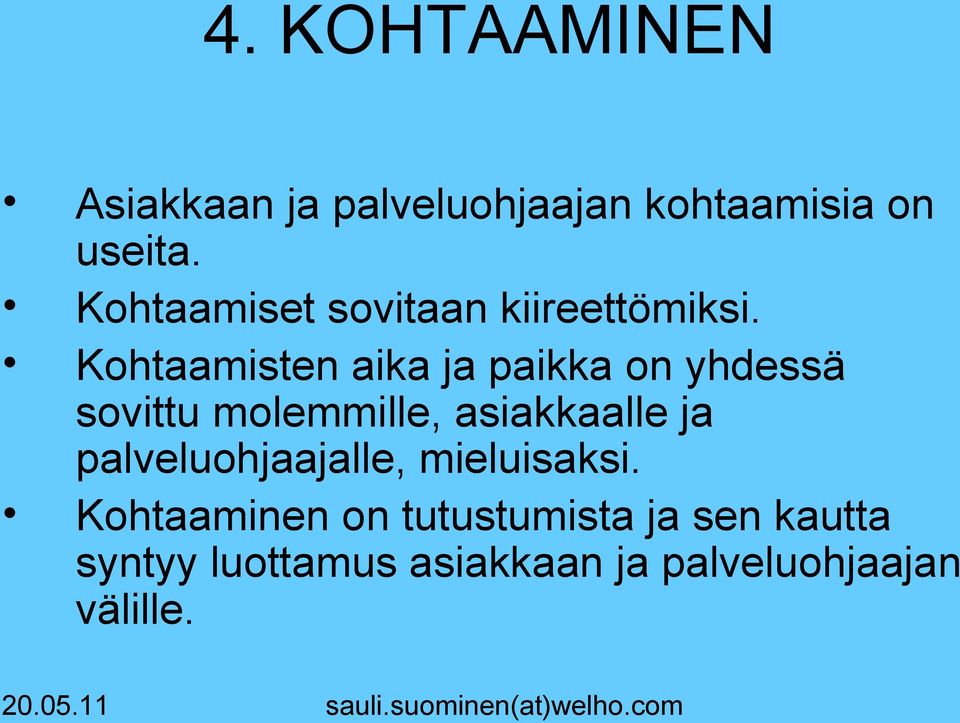 Kohtaamisten aika ja paikka on yhdessä sovittu molemmille, asiakkaalle ja