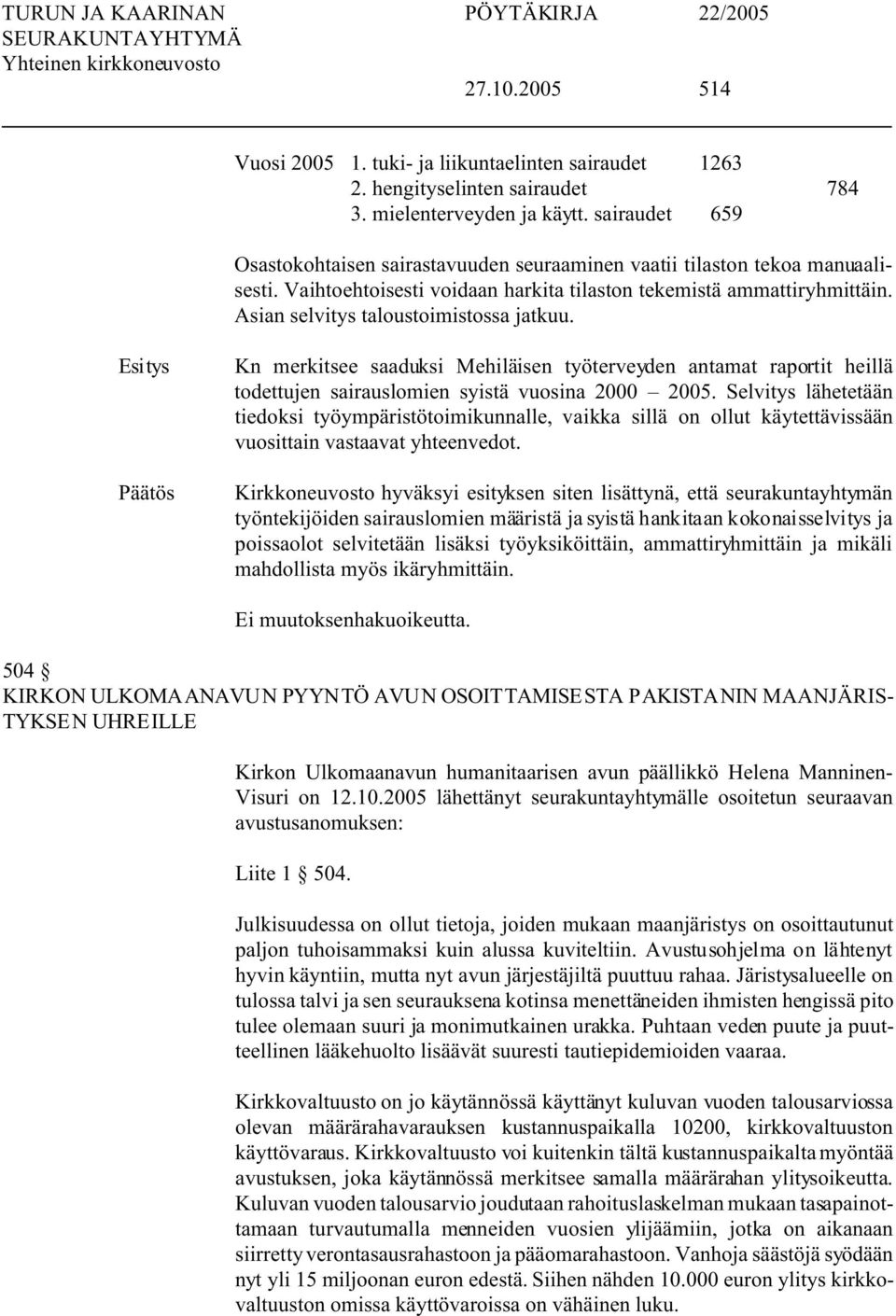 Asian selvitys taloustoimistossa jatkuu. Kn merkitsee saaduksi Mehiläisen työterveyden antamat raportit heillä todettujen sairauslomien syistä vuosina 2000 2005.