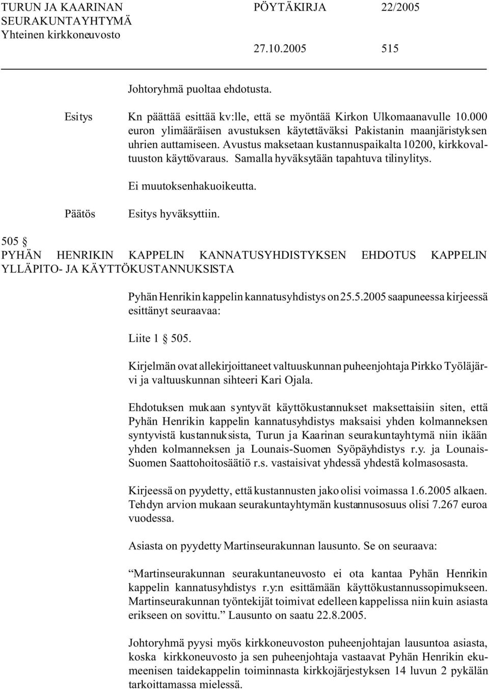 Samalla hyväksytään tapahtuva tilinylitys. hyväksyttiin.