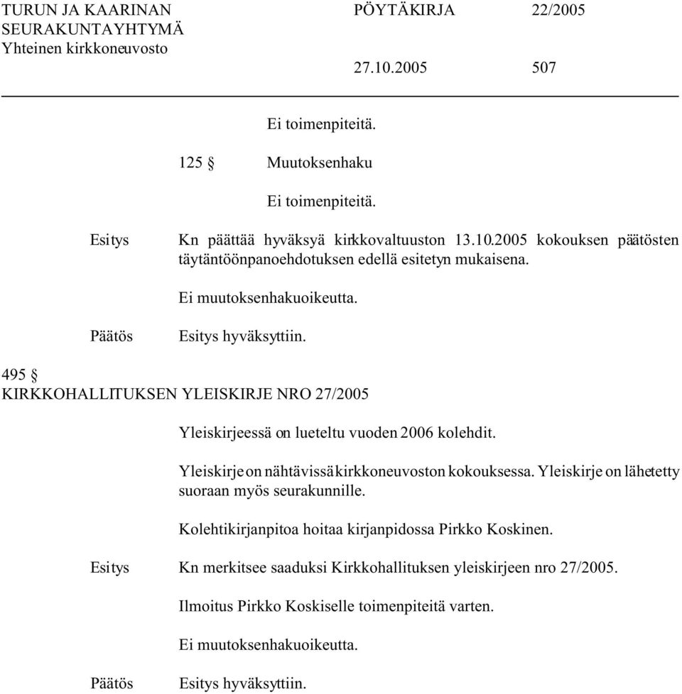 Yleiskirje on nähtävissä kirkkoneuvoston kokouksessa. Yleiskirje on lähetetty suoraan myös seurakunnille.