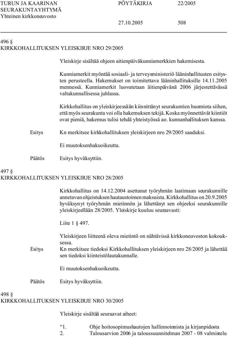 Kunniamerkit luovutetaan äitienpäivänä 2006 järjestettävässä valtakunnallisessa juhlassa.