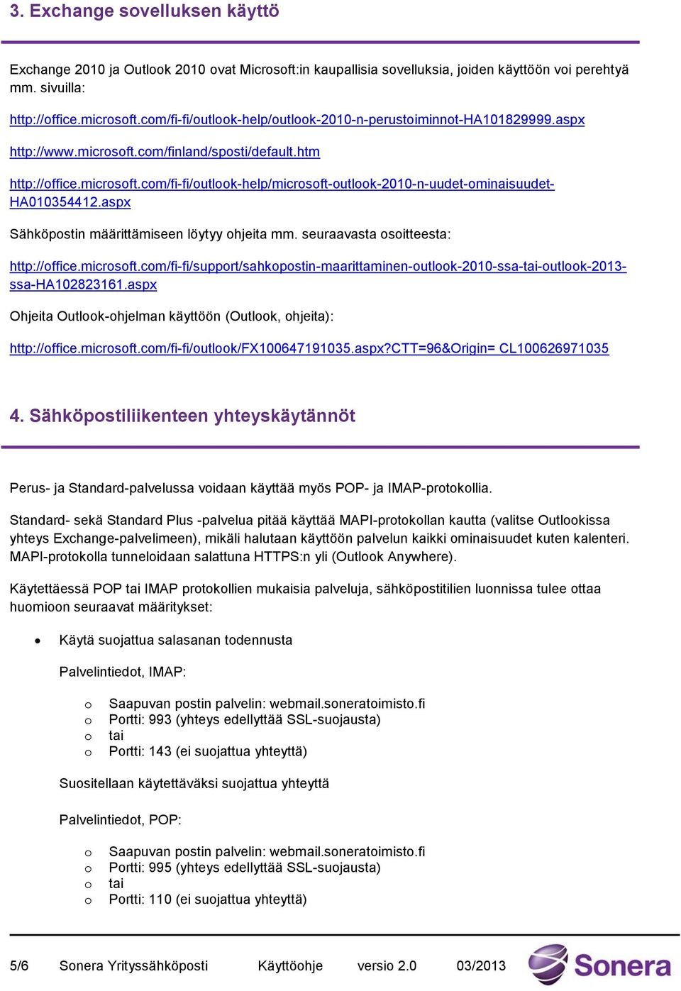 aspx Sähköpstin määrittämiseen löytyy hjeita mm. seuraavasta sitteesta: http://ffice.micrsft.cm/fi-fi/supprt/sahkpstin-maarittaminen-utlk-2010-ssa-tai-utlk-2013- ssa-ha102823161.