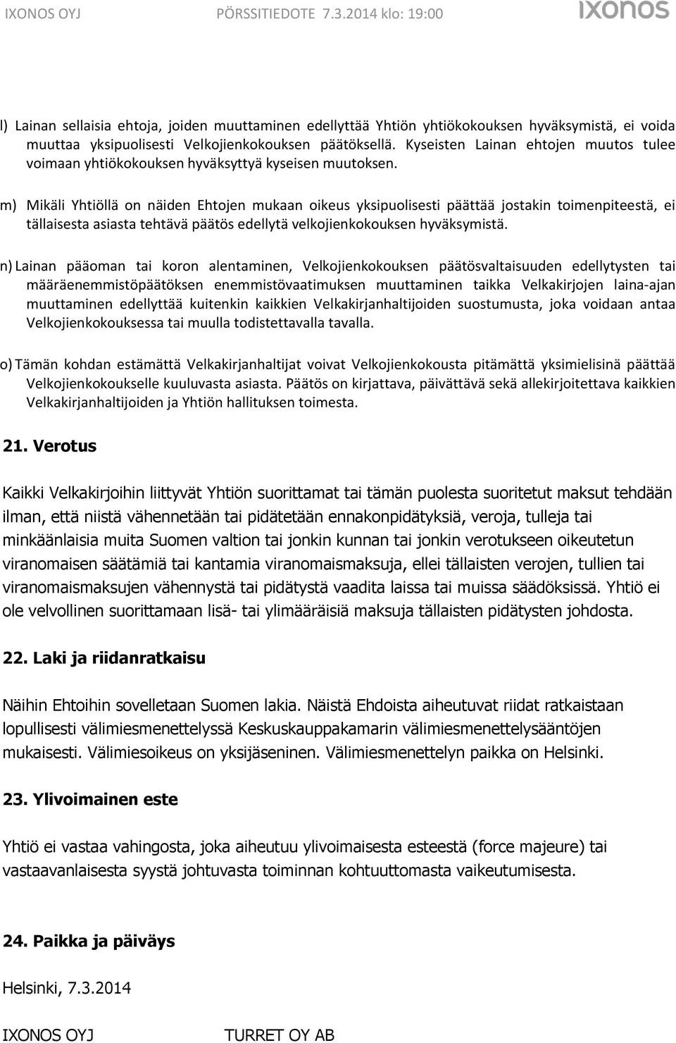 m) Mikäli Yhtiöllä on näiden Ehtojen mukaan oikeus yksipuolisesti päättää jostakin toimenpiteestä, ei tällaisesta asiasta tehtävä päätös edellytä velkojienkokouksen hyväksymistä.