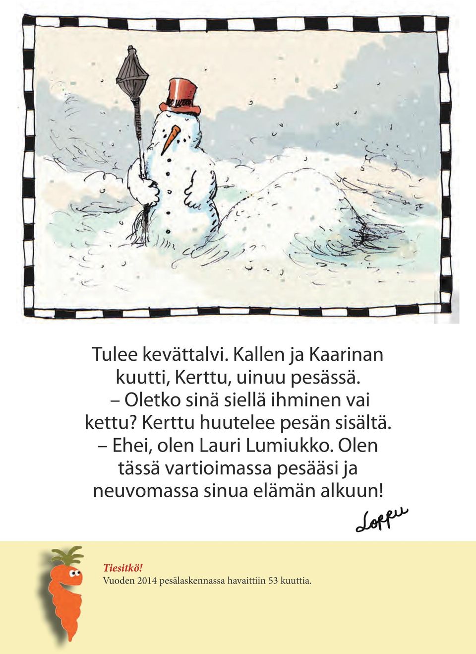 Ehei, olen Lauri Lumiukko.