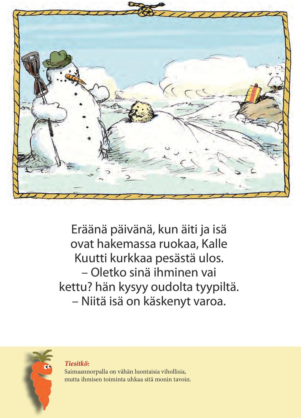 hän kysyy oudolta tyypiltä. Niitä isä on käskenyt varoa.