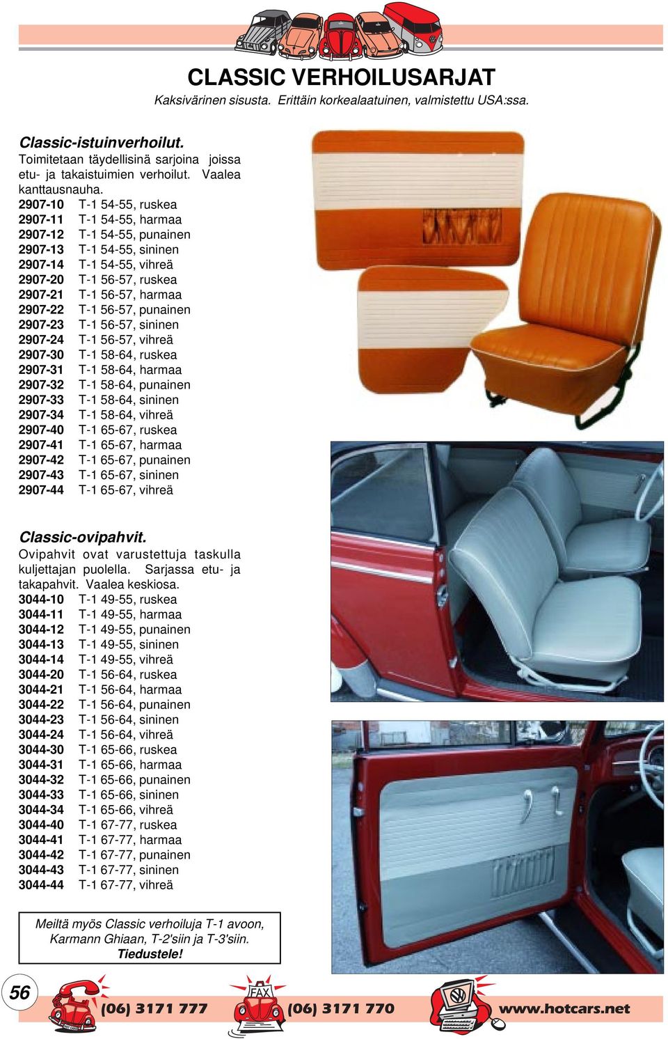 2907-10 T-1 54-55, ruskea 2907-11 T-1 54-55, harmaa 2907-12 T-1 54-55, punainen 2907-13 T-1 54-55, sininen 2907-14 T-1 54-55, vihreä 2907-20 T-1 56-57, ruskea 2907-21 T-1 56-57, harmaa 2907-22 T-1