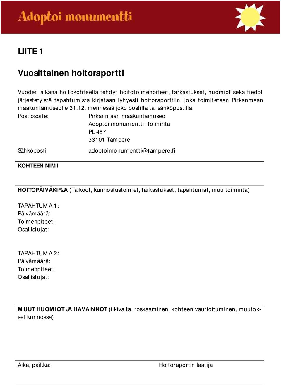 Postiosoite: Pirkanmaan maakuntamuseo Adoptoi monumentti -toiminta PL 487 33101 Tampere Sähköposti KOHTEEN NIMI adoptoimonumentti@tampere.