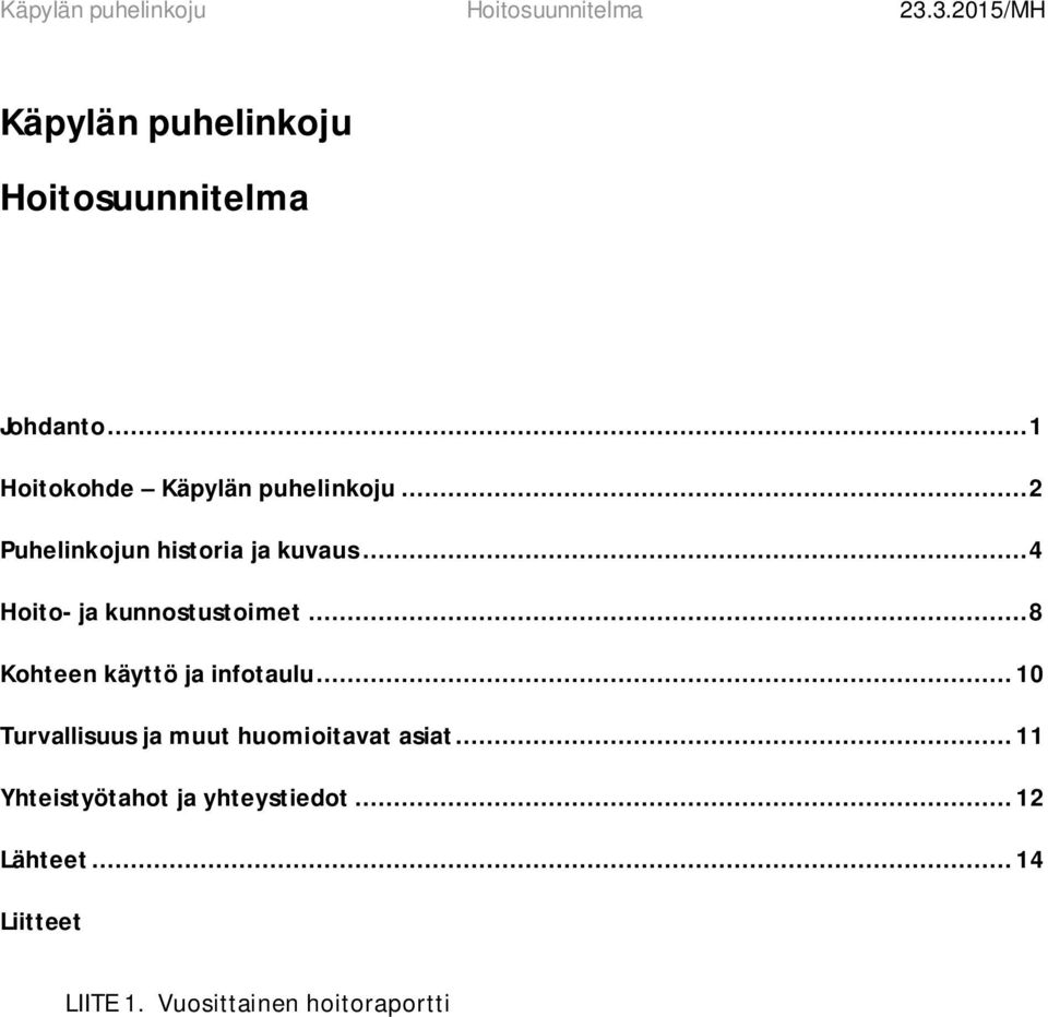 .. 8 Kohteen käyttö ja infotaulu... 10 Turvallisuus ja muut huomioitavat asiat.